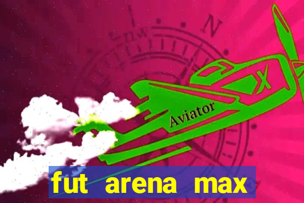 fut arena max futebol ao vivo